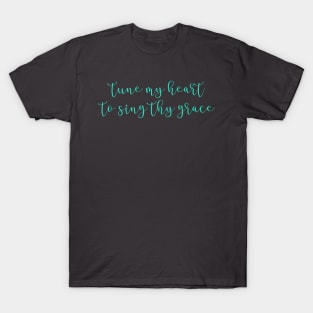 Tune My Hear to Sing Thy Grace T-Shirt